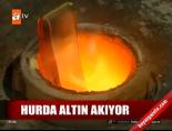 hurda altin - Hurda altın akıyor Videosu