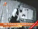turk tiyatrosu - Türk Tiyatrosu'nıun çınarı devrildi Videosu