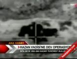 teror operasyonu - Kazan Vadisi'nde dev operasyon Videosu