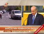 Bahçeli'nin federasyon endişesi online video izle