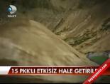 15 PKK'lı etkisiz hale getirildi online video izle