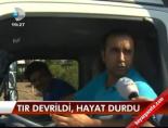 Tır devrildi, hayat durdu