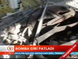 Bomba Gibi Patladı