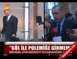 ''Gül ile polemiğe girmem'' online video izle