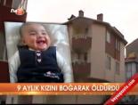 9 aylık kızını boğarak öldürdü