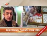 Dükkanının önünde can verdi