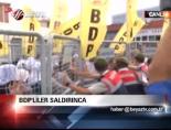 Bdp'liler Saldırınca