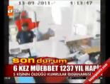 6 Kez Müebbet 1237 Yıl Hapis