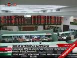 İMKB ve Altın Borsası Kapatılacak