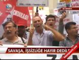 Savaşa, İşsizliğe Hayır Dediler