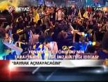 'Bayrak açmayacağım'