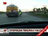 Otoyolda tehlikeli yolculuk