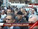 ''Termik santrale hayır''