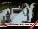 ''Müziği kısın'' dedi, canından oldu online video izle