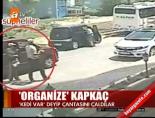 kapkac - 'Organize' kapkaç Videosu