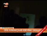 Okul kundakçıları kıskıvrak