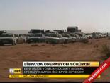 libya - Libya'da operasyon sürüyor Videosu
