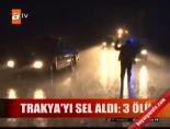 Trakya'yı sel aldı