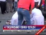 4 yaşındaki Ebru ezildi
