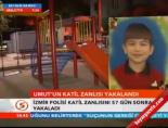 Umut'un katil zanlısı yakalandı