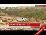 Gaziantep'te sel 3 ölü online video izle