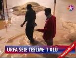 Urfa sele teslim: 1 ölü online video izle