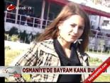 Osmaniye'de bayram kana bulandı