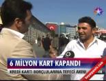 6 milyon kart kapandı