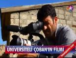 Üniversiteli Çoban'ın filmi