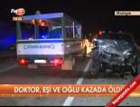 Doktor, eşi ve oğlu kazada öldü