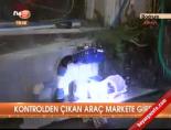 Kontrolden çıkan araç markete girdi