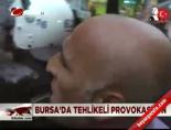 Bursa'da tehlikeli provokasyon online video izle