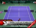 Tenisin yıldızları İstanbul'daydı