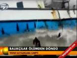 balikci teknesi - Balıkçılar ölümden döndü Videosu