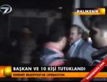Başkan ve 10 kişi tutuklandı