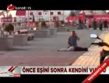 Önce Eşini Sonra Kendini Vurdu