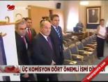 Üç Komisyon Dört Önemli İsmi Dinledi