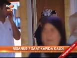 Nisanur 7 saat kapıda kaldı