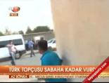 Türk topçusu sabaha kadar vurdu online video izle