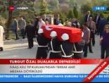 Turgut Özal dualarla defnedildi