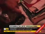 İstanbul'da çete operasyonu