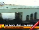 galata koprusu - Eski Galata Köprüsü kaldırıldı Videosu