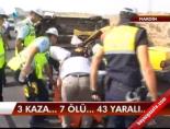 3 Kaza..7 Ölü... 43 Yaralı