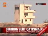 Sınırda sert çatışmalar