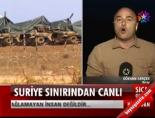 Suriye Sınırından Canlı  