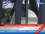 Turgut Özal'ın Naaşı Anıt Mezarda