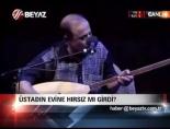 Üstadın Evine Hırsız Mı Girdi 