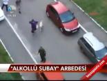 Alkollü subay arbedesi