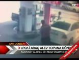 lpg - LPG'li araç alev topuna döndü Videosu