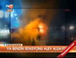 Ya benzin istasyonu alev alsaydı